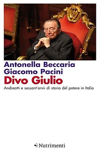 Divo Giulio: Andreotti e sessant'anni di storia del potere in Italia
