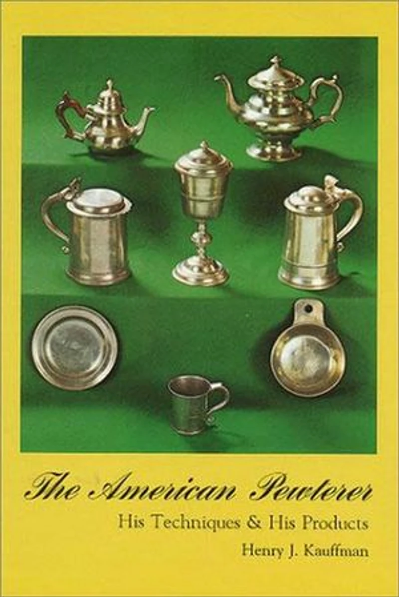 American Pewterer: His Techniques & His Products