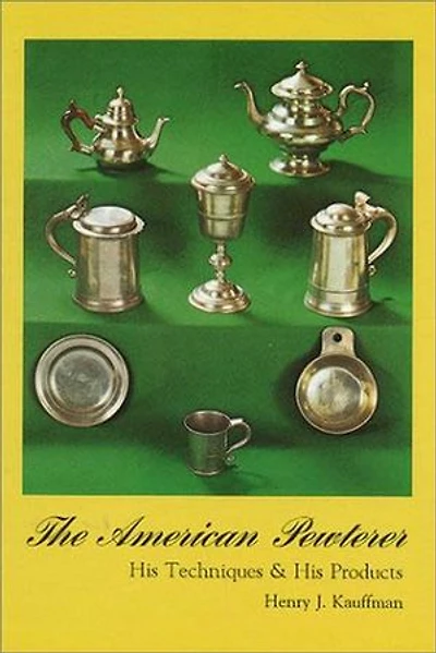 American Pewterer: His Techniques & His Products