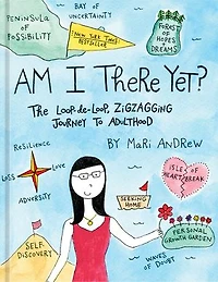Am I There Yet?: The Loop-de-loop, Zigzagging Journey To Adulthood