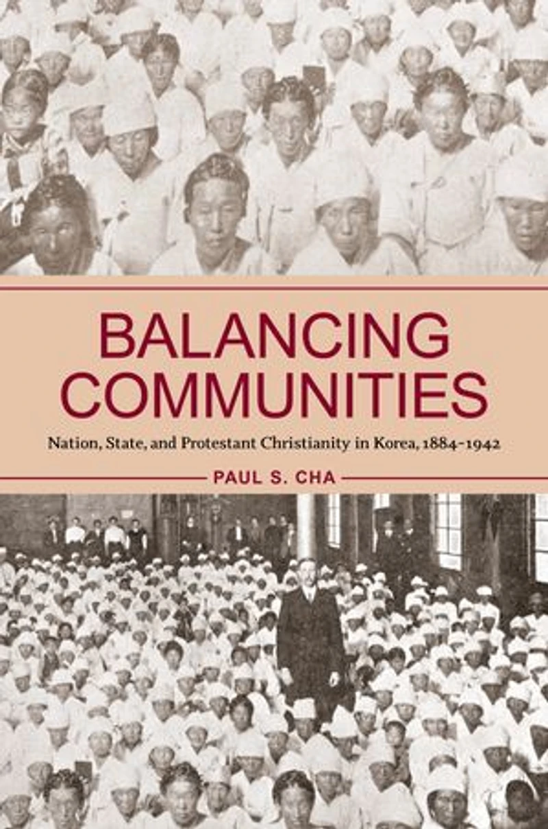 Balancing Communities: Nation, State, and Protestant Christianity Korea, 1884-1942