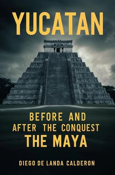 Yucatan Before and After the Conquest: The Maya