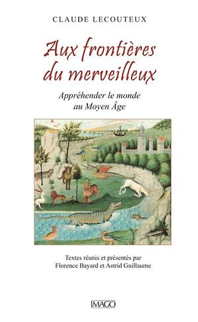 Aux frontières du merveilleux: appréhender le monde au Moyen Age