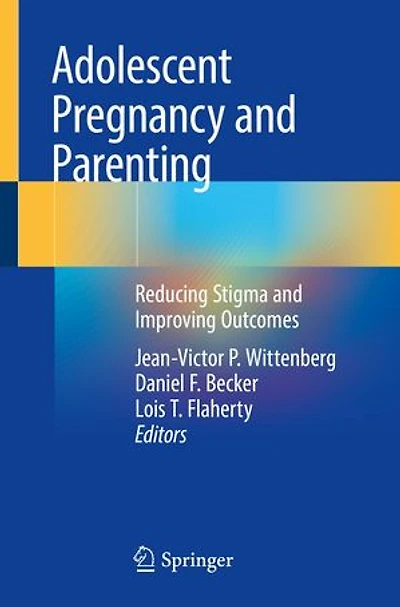 Adolescent Pregnancy and Parenting: Reducing Stigma Improving Outcomes