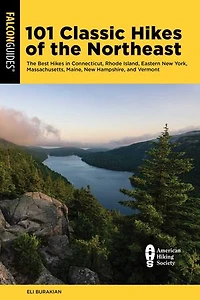 101 Classic Hikes of the Northeast: The Best Hikes in Connecticut, Rhode Island, Eastern New York, Massachusetts, Maine, New Hampshire, and Vermont