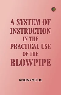 A System of Instruction in the Practical Use of the Blowpipe
