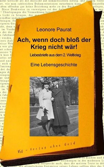 Ach, wenn doch bloß der Krieg nicht wär!: Liebesbriefe aus dem 2. Weltkrieg