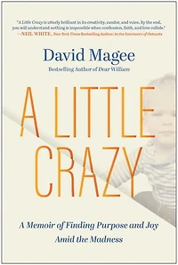 A Little Crazy: Memoir of Finding Purpose and Joy Amid the Madness