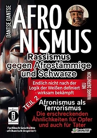 Afronismus als Terrorismus: Die erschreckenden Ähnlichkeiten für Opfer und auch für Täter – Band 2: 3-fach Bedrohung Rassismus, Terrorismus, digitale Verzerrung-Verbindungsentschlüsselung von historischem Rassismus u. KI