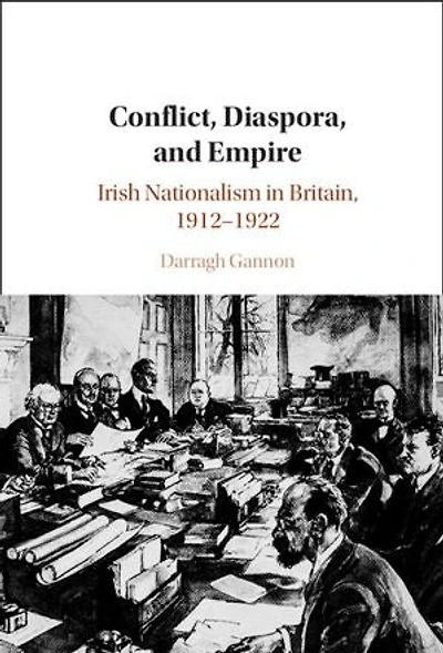 Conflict, Diaspora, and Empire: Irish Nationalism in Britain, 1912–1922