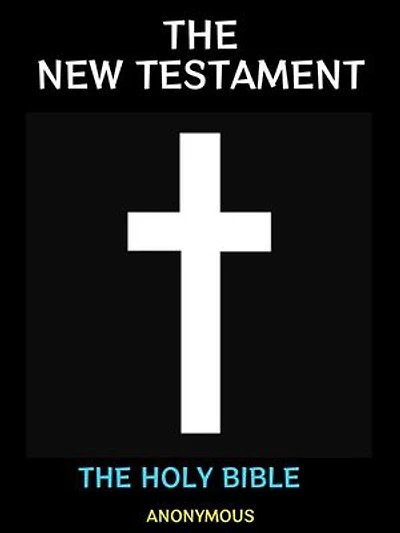 The Holy Bible: The New Testament