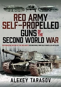 Red Army Self-Propelled Guns of the Second World War: Photographic History Army's War Artillery