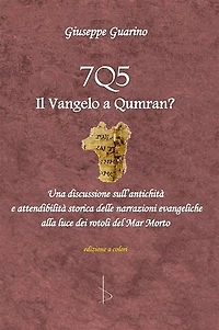 7Q5 il vangelo a Qumran?: Una discussione sull’antichità ed attendibilità storica delle narrazioni evangeliche alla luce dei rotoli del Mar Morto