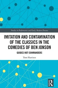 Imitation and Contamination of the Classics Comedies Ben Jonson: Guides Not Commanders