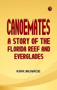 Canoemates: A Story of the Florida Reef and Everglades
