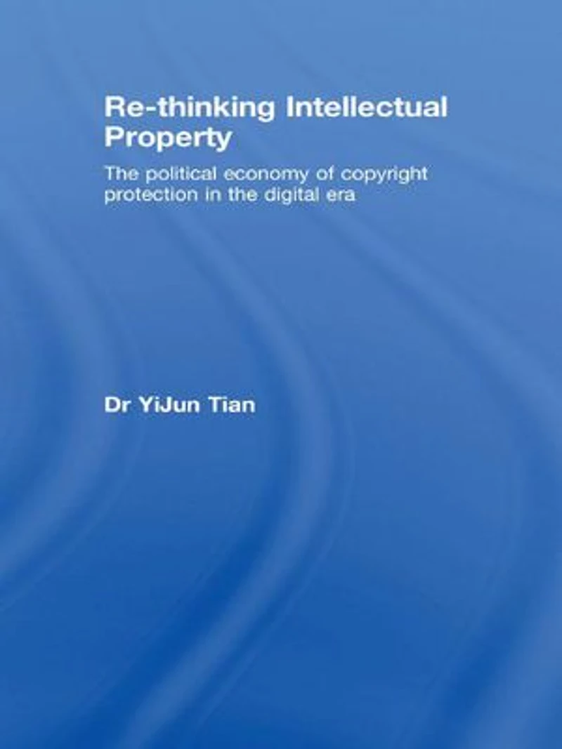 Re-thinking Intellectual Property: the Political Economy of Copyright Protection Digital Era