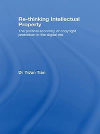 Re-thinking Intellectual Property: the Political Economy of Copyright Protection Digital Era