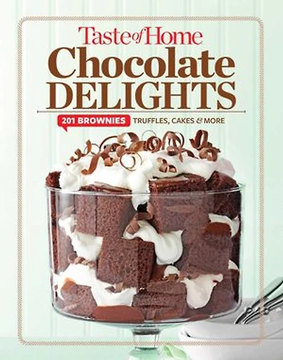 Taste of Home Chocolate Delights: 201 brownies, truffles, cakes and more