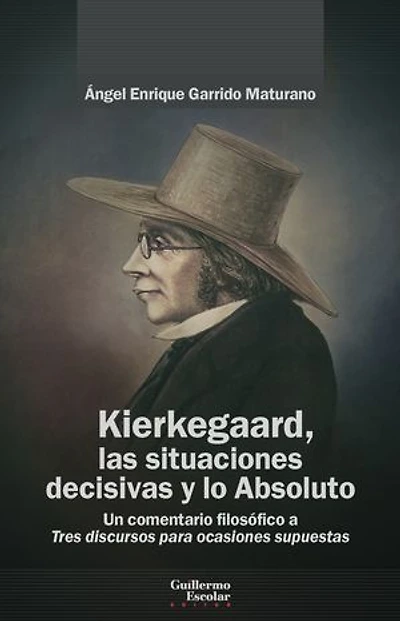 Kierkegaard, la situaciones decisivas y lo Absoluto: Un comentario filosófico a Tres discursos para ocasiones supuestas
