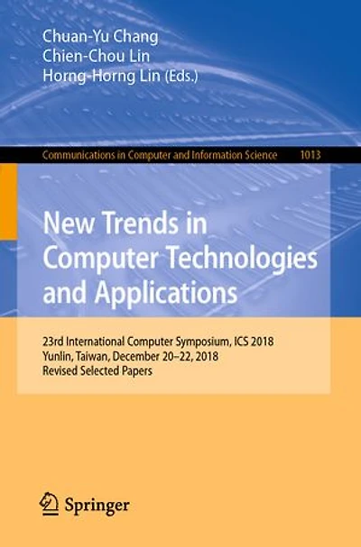 New Trends Computer Technologies and Applications: 23rd International Symposium, ICS 2018, Yunlin, Taiwan, December 20-22, Revised Selected Papers