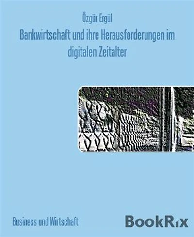 Bankwirtschaft und ihre Herausforderungen im digitalen Zeitalter
