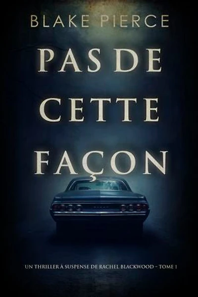 Pas de cette façon (Un thriller à suspense de Rachel Blackwood Tome 1)