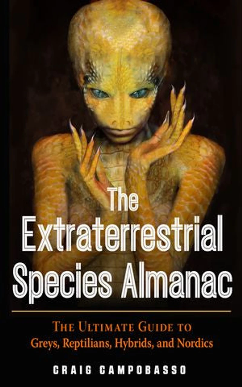 The Extraterrestrial Species Almanac: Ultimate Guide To Greys, Reptilians, Hybrids, And Nordics