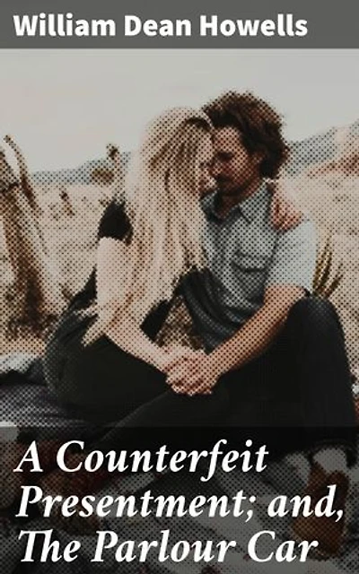 A Counterfeit Presentment; and, The Parlour Car: Enriched edition. Exploring Social Dynamics and Human Nature in Post-Civil War America