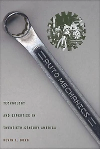 Auto Mechanics: Technology And Expertise Twentieth-century America