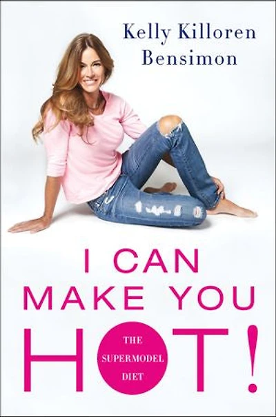 I Can Make You Hot!: The Supermodel Diet