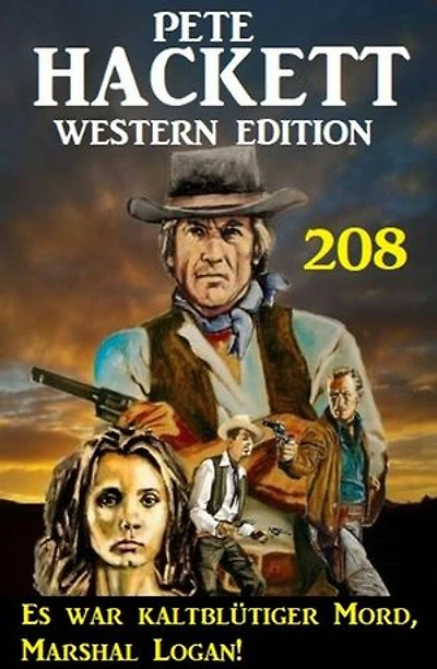 Es war kaltblütiger Mord, Marshal Logan! Pete Hackett Western Edition 208