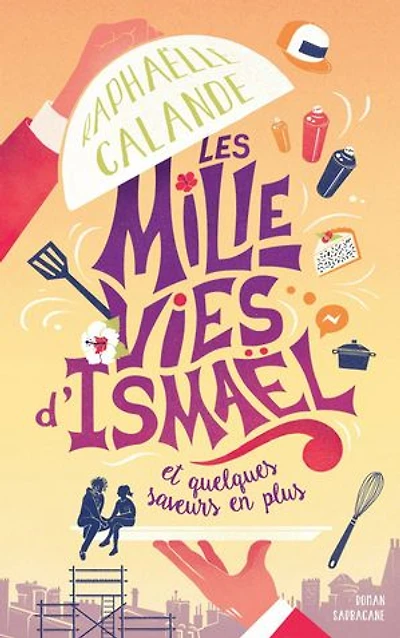 Les mille vies d'Ismaël: et quelques saveurs en plus