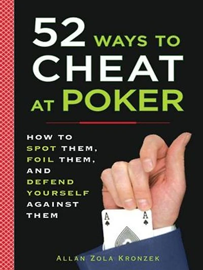 52 Ways to Cheat at Poker: How Spot Them, Foil and Defend Yourself Against Them
