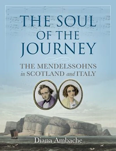 The Soul of the Journey: The Mendelssohns in Scotland and Italy