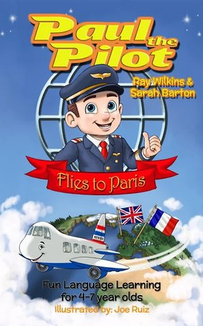 Paul the Pilot Flies to Paris Fun Language Learning for 4-7 Year Olds: Paul the Pilot Bilingual Storybooks - English and French, #1