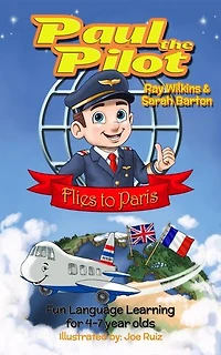 Paul the Pilot Flies to Paris Fun Language Learning for 4-7 Year Olds: Paul the Pilot Bilingual Storybooks - English and French, #1