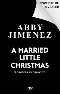 A Married Little Christmas: Drei Dates bis Weihnachten | Humorvolle Weihnachts-Liebesgeschichten der SPIEGEL-Bestsellerautorin von ›Just for the Summer‹ und ›The Night We Met‹