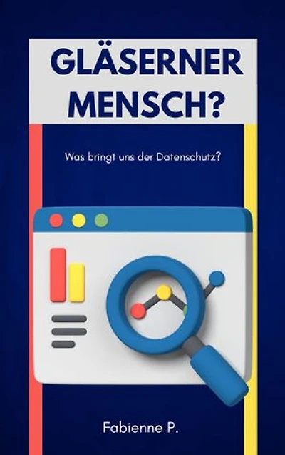 Gläserner Mensch ?: Was bringt uns der Datenschutz ?