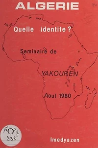 Algérie, quelle identité ?: Rapport de synthèse du Séminaire de Yakouren, 1-31 août 1980