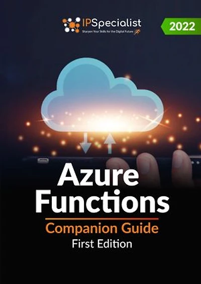 Azure Functions Companion Guide: First Edition -2022: LATEST COMPANION GUIDE TO AZURE FUNCTIONS