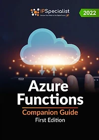 Azure Functions Companion Guide: First Edition -2022: LATEST COMPANION GUIDE TO AZURE FUNCTIONS