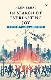 IN SEARCH OF EVERLASTING JOY: Notes of A Materialistic Man