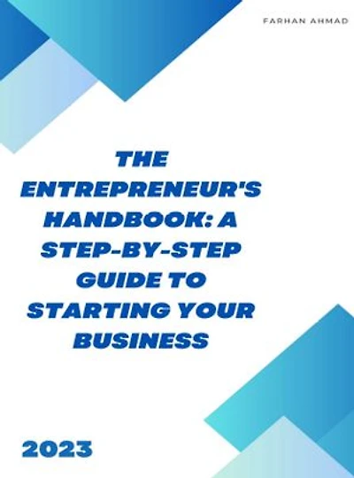 The Entrepreneur's Handbook: A Step-by-Step Guide to Starting Your Business."