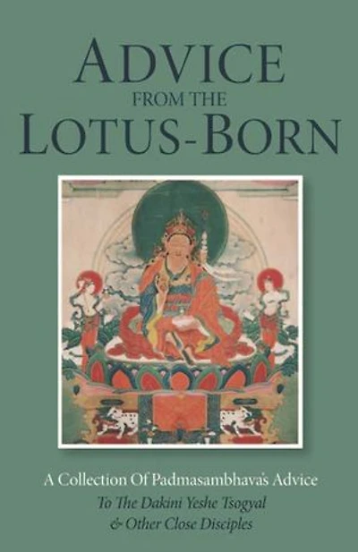 Advice from the Lotus-Born: A Collection of Padmasambhava's to Dakini Yeshe Tsogyal and Other Close Disciples