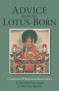 Advice from the Lotus-Born: A Collection of Padmasambhava's to Dakini Yeshe Tsogyal and Other Close Disciples