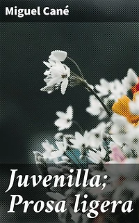 Juvenilla; Prosa ligera: Edición enriquecida. Explorando la juventud y las pasiones en relatos cortos