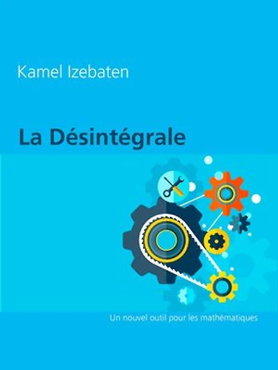 La Désintégrale: Un nouvel outil pour les mathématiques