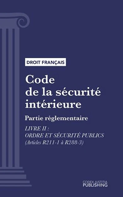 Code de la sécurité intérieure: Partie réglementaire - Livre II : Ordre et sécurité publics (droit français)