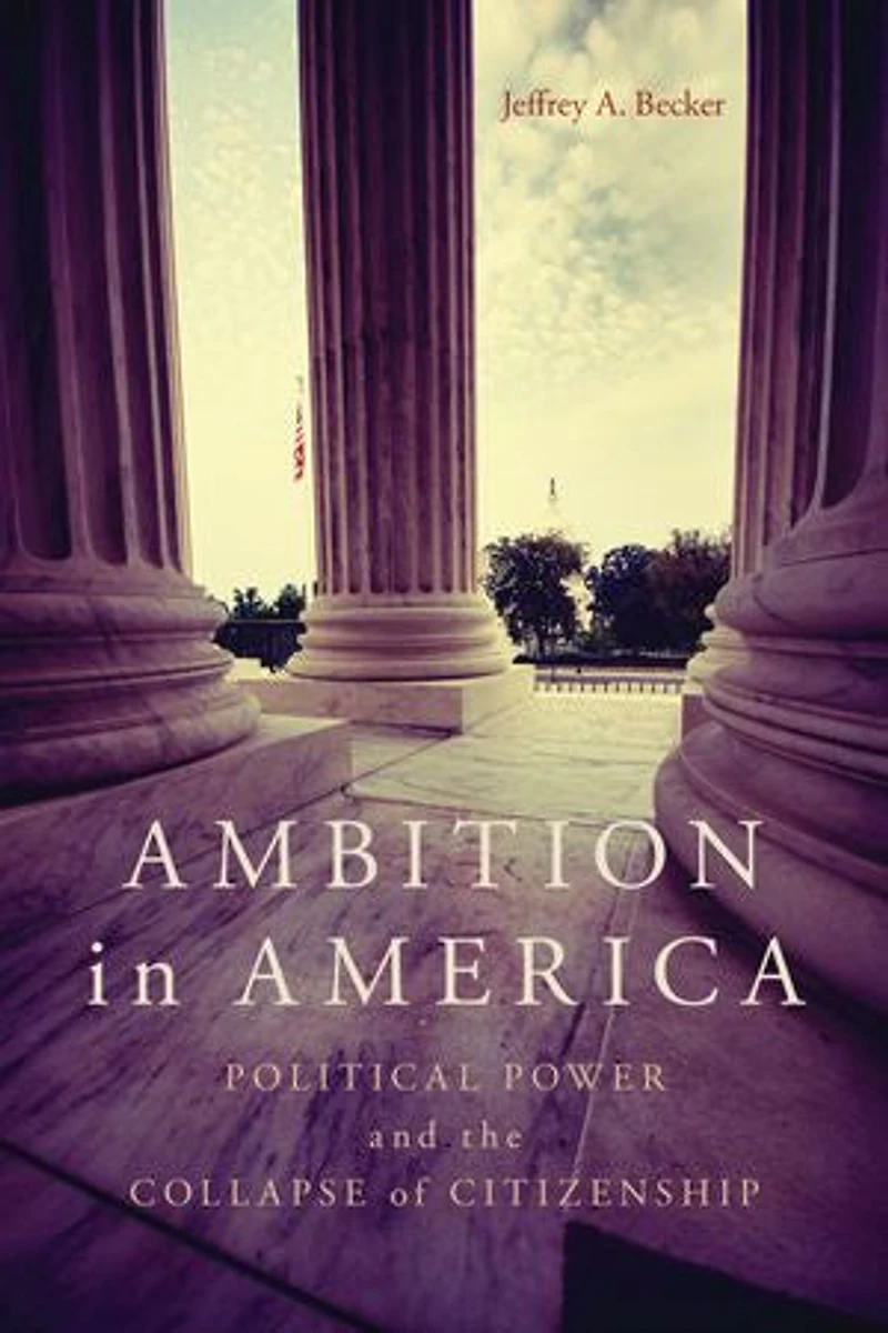 Ambition America: Political Power and the Collapse of Citizenship