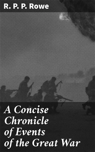 A Concise Chronicle of Events of the Great War: An In-depth Analysis of the Great War's Key Events and Strategies